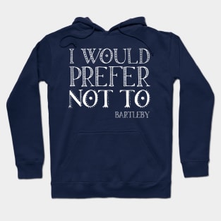 "I would prefer not to" - book quote, Bartleby the Scrivener, Melville (white text) Hoodie